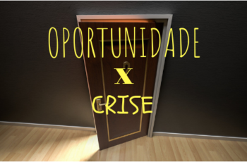 OPORTUNIDADE X CRISE.