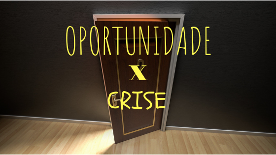 OPORTUNIDADE X CRISE.